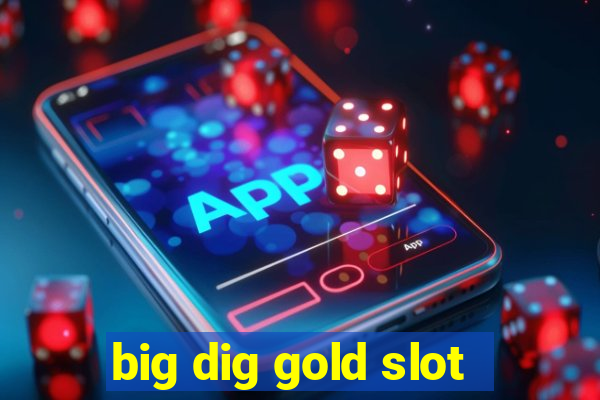 big dig gold slot