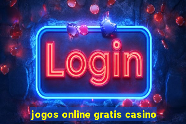 jogos online gratis casino