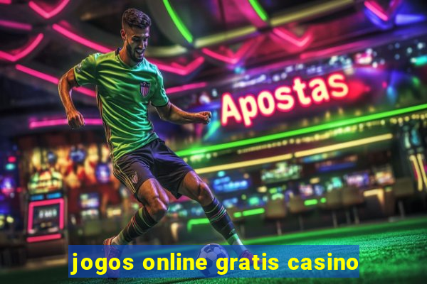 jogos online gratis casino