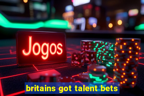 britains got talent bets