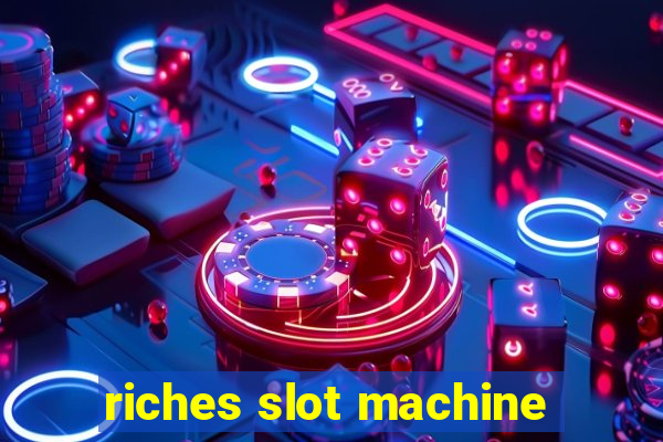 riches slot machine