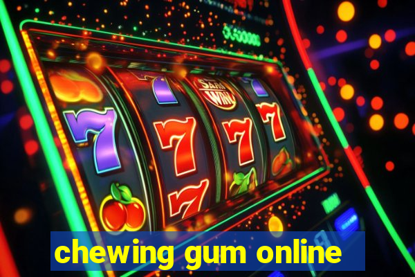 chewing gum online