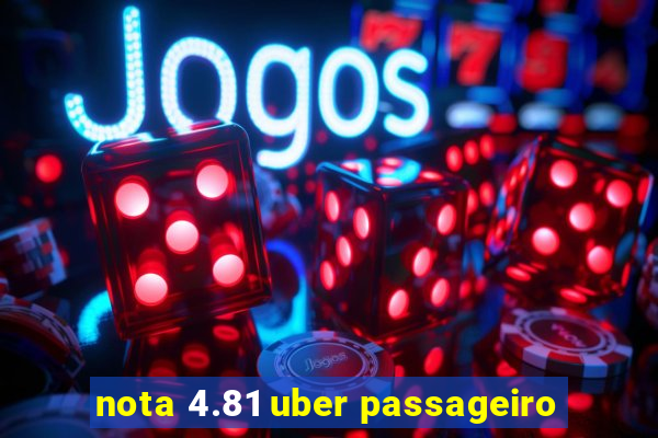 nota 4.81 uber passageiro