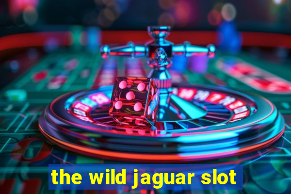 the wild jaguar slot