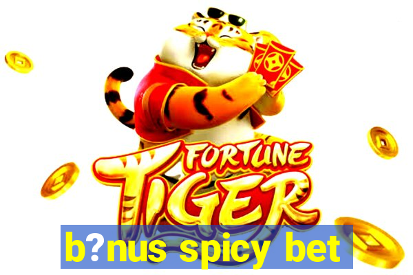 b?nus spicy bet