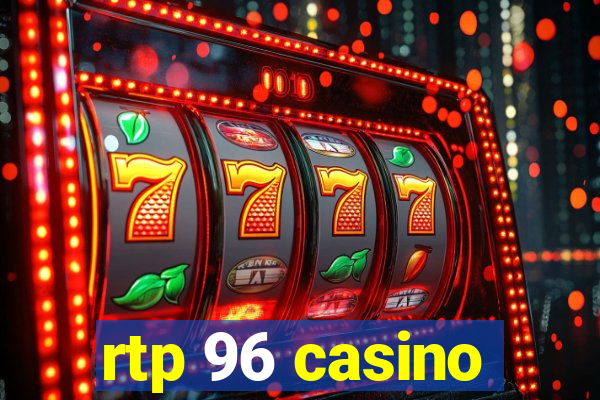 rtp 96 casino