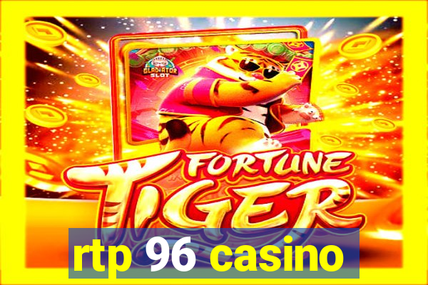 rtp 96 casino