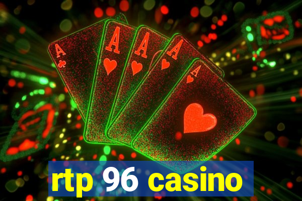 rtp 96 casino