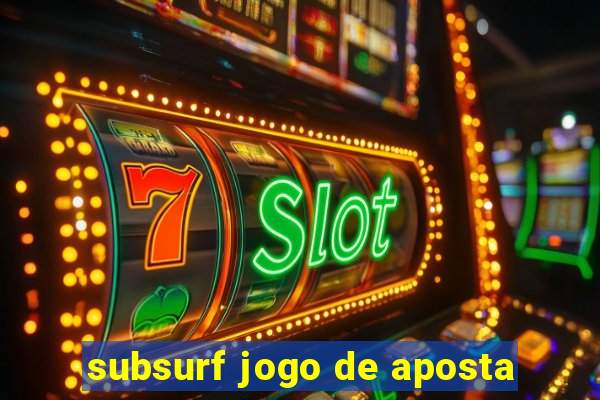 subsurf jogo de aposta