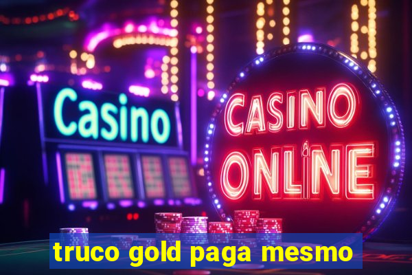 truco gold paga mesmo