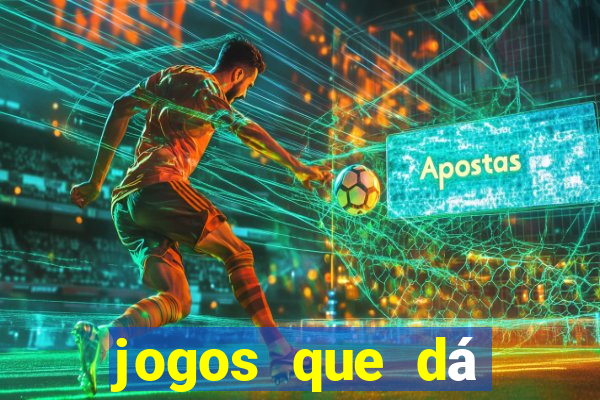 jogos que dá dinheiro de verdade