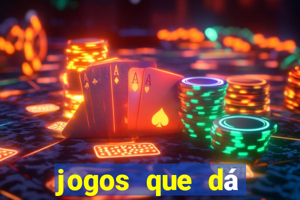 jogos que dá dinheiro de verdade