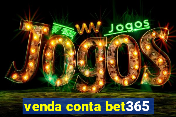 venda conta bet365