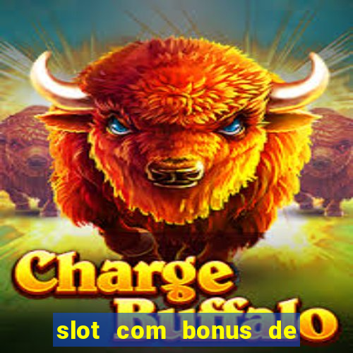 slot com bonus de boas vindas