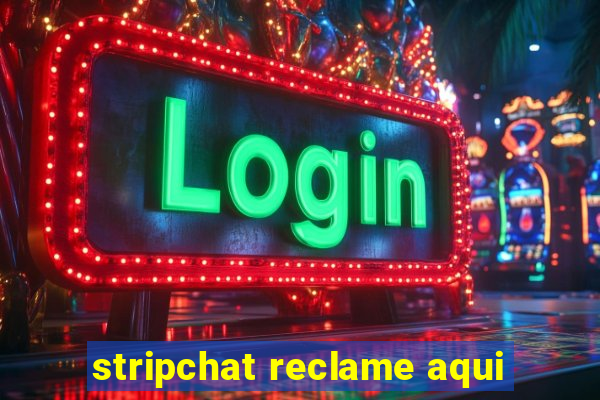 stripchat reclame aqui