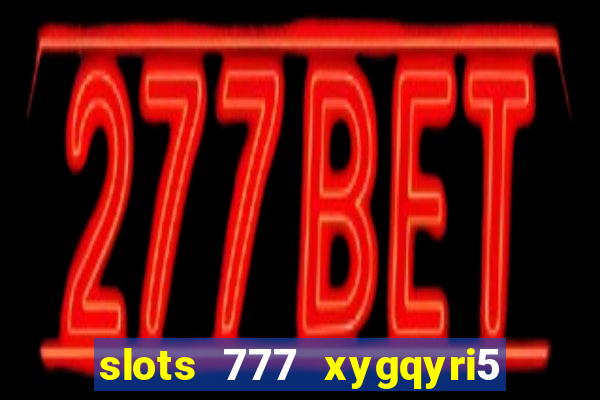 slots 777 xygqyri5 is1o0v otopbt3a