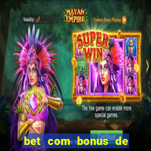 bet com bonus de boas vindas