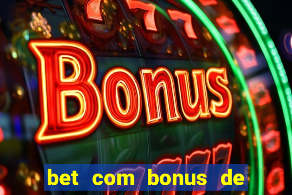 bet com bonus de boas vindas