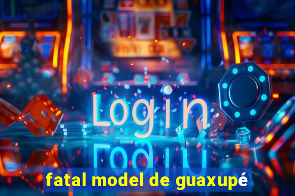 fatal model de guaxupé