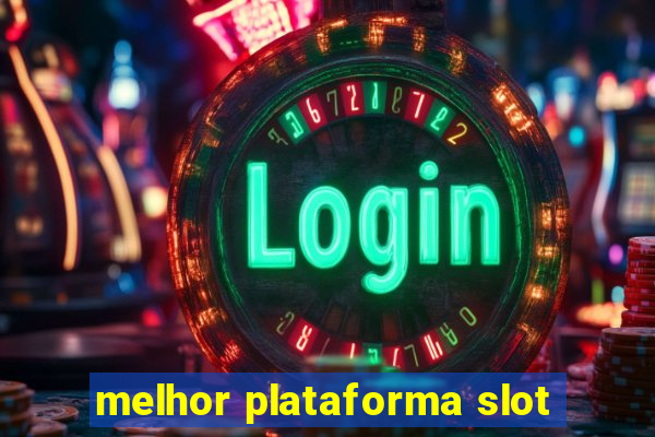 melhor plataforma slot