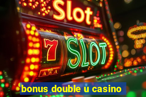 bonus double u casino