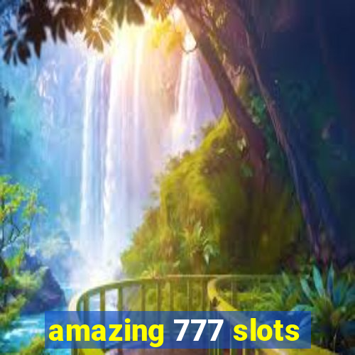 amazing 777 slots