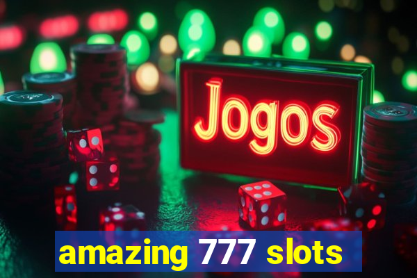 amazing 777 slots