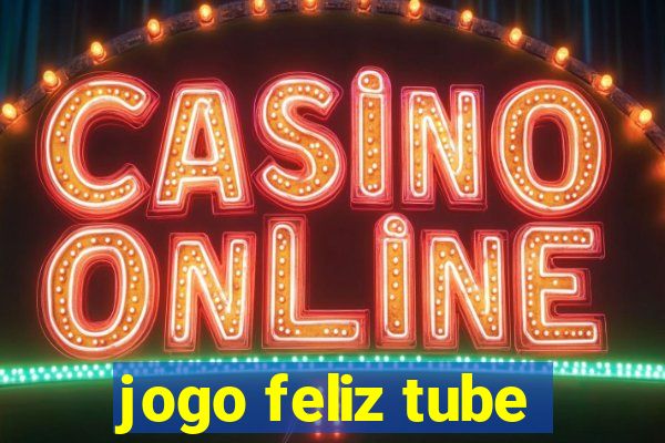 jogo feliz tube