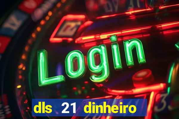 dls 21 dinheiro infinito download