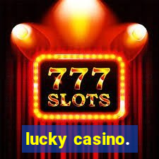 lucky casino.