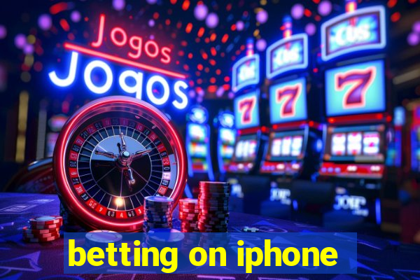 betting on iphone