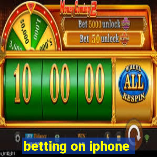 betting on iphone