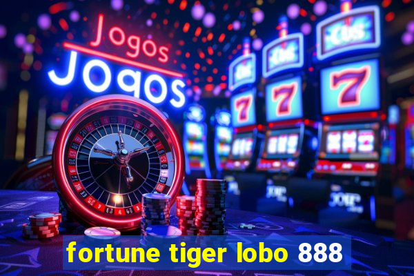 fortune tiger lobo 888