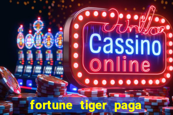 fortune tiger paga de verdade