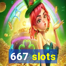 667 slots