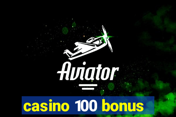 casino 100 bonus