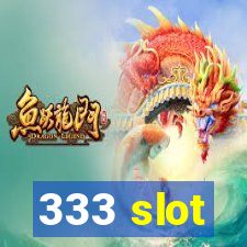 333 slot