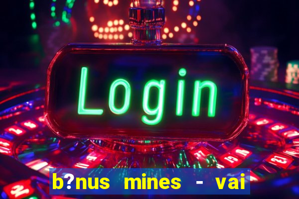 b?nus mines - vai de bet