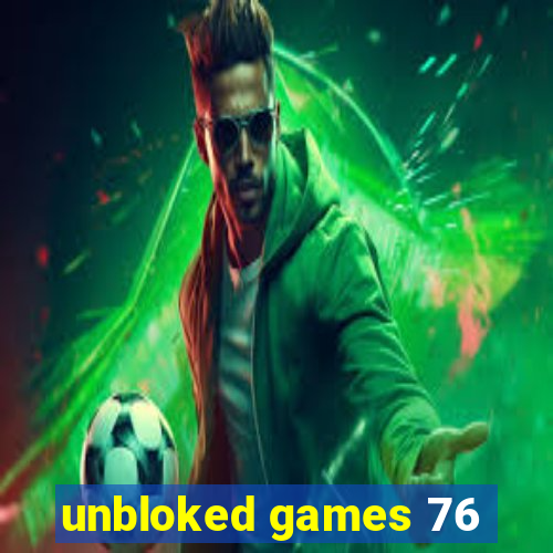 unbloked games 76