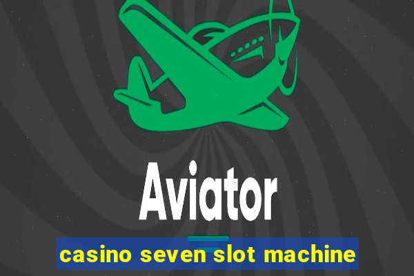 casino seven slot machine