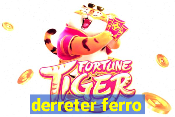 derreter ferro