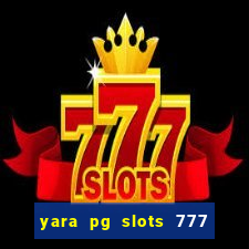 yara pg slots 777 paga mesmo