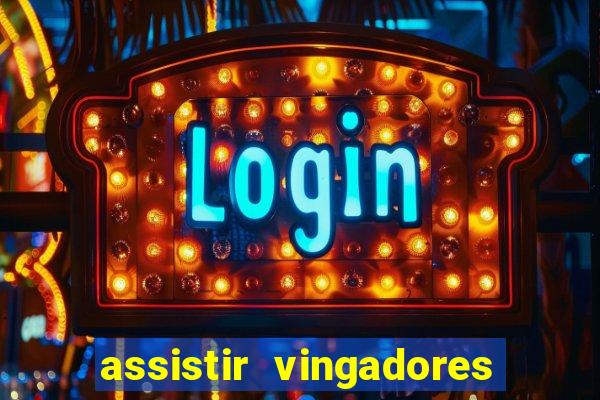 assistir vingadores ultimato completo dublado gratis