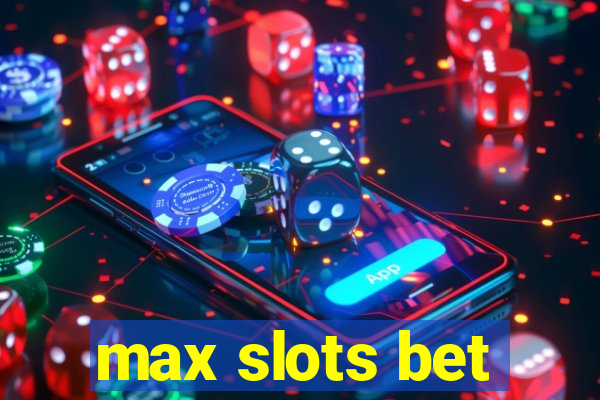 max slots bet