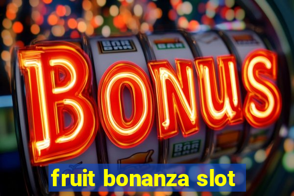 fruit bonanza slot