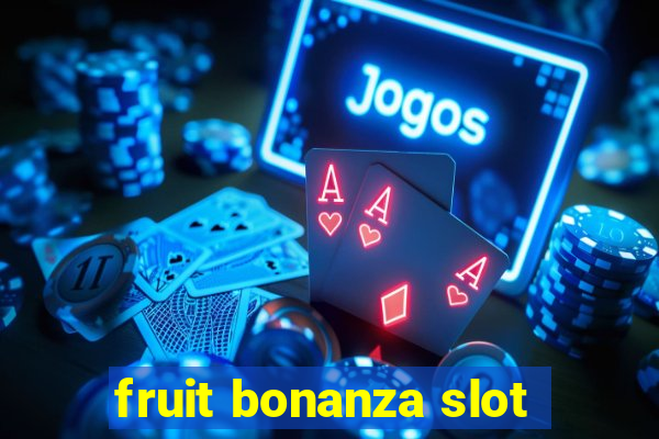 fruit bonanza slot