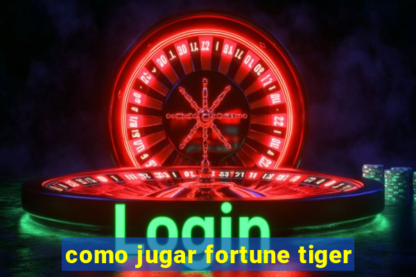 como jugar fortune tiger