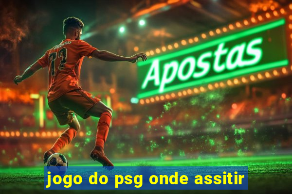 jogo do psg onde assitir