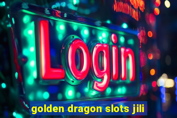 golden dragon slots jili