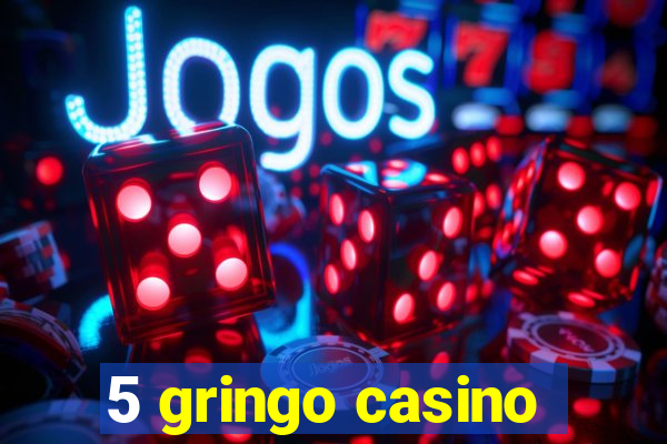 5 gringo casino